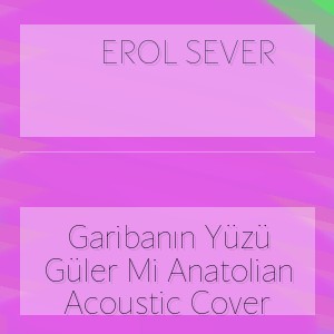 Erol Sever - Garibanın Yüzü Güler Mi Anatolian Acoustic Cover
