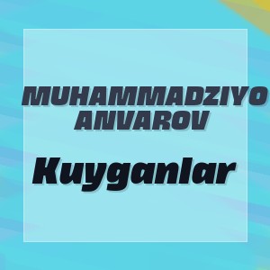 Muhammadziyo Anvarov - Kuyganlar