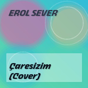 Erol Sever - Çaresizim (Cover)