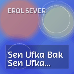 Erol Sever - Sen Ufka Bak Yar Bende Yüzüne