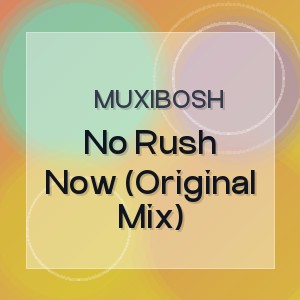 Muxibosh - No Rush Now (Original Mix)