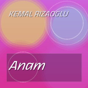 Kemal Rizaoglu - Anam