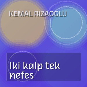 Kemal Rizaoglu - Iki kalp tek nefes