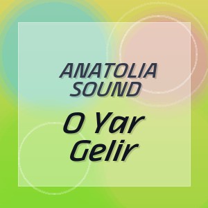 Anatolia Sound - O Yar Gelir