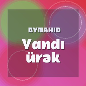 ByNahid - Yandı ürək