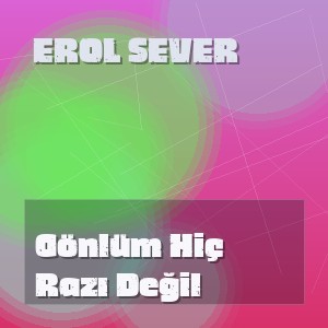 Erol Sever - Gönlüm Hiç Razı Değil