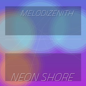 MelodiZenith - NEON SHORE