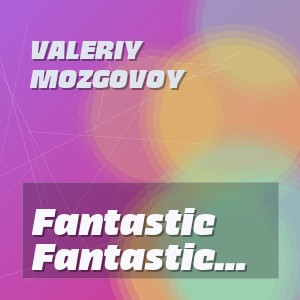 Valeriy Mozgovoy - Fantastic Life in Space