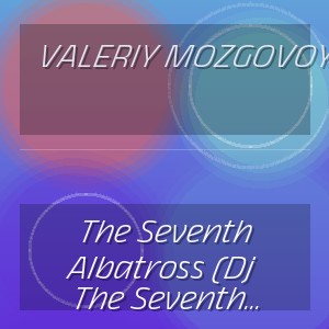 Valeriy Mozgovoy - The Seventh Albatross (Dj Moralez Colabmix)