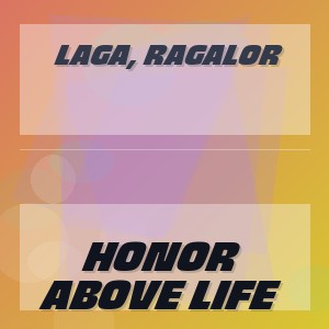 Laga, Ragalor - HONOR ABOVE LIFE