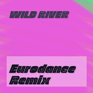 Wild River - Eurodance Remix