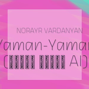Norayr Vardanyan - Yaman-Yaman (Յաման յաման AI)