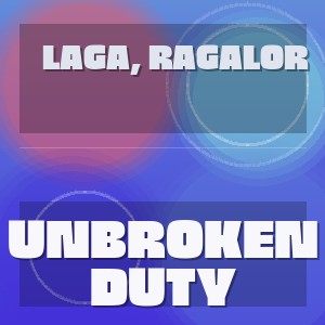 Laga, Ragalor - UNBROKEN DUTY