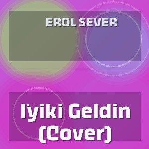 Erol Sever - İyiki Geldin (Cover)