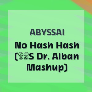 Abyssai - No Hash Hash (90S Dr. Alban Mashup)