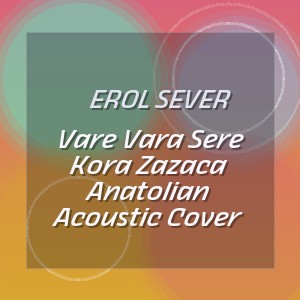 Erol Sever - Vare Vara Sere Kora Zazaca Anatolian Acoustic Cover