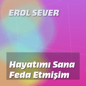 Erol Sever - Hayatımı Sana Feda Etmişim
