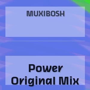 MUXIBOSH - Power Original Mix