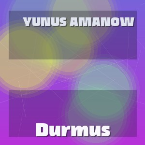 Yunus Amanow - Durmus