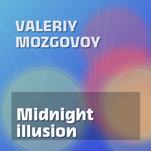Valeriy Mozgovoy - Midnight illusion