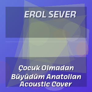 Erol Sever - Çocuk Olmadan Büyüdüm Anatolian Acoustic Cover