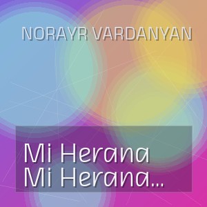 Norayr Vardanyan - Mi Herana Nazeni (Մի Հեռանա Նազանի Ai)