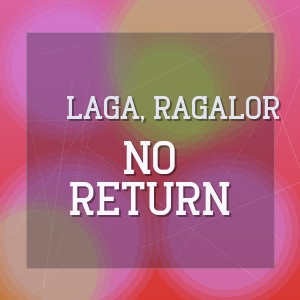 Laga, Ragalor - NO RETURN