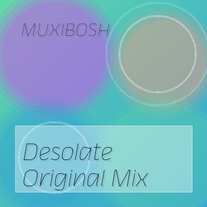 MUXIBOSH - Desolate Original Mix
