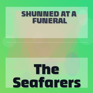 Shunned At A Funeral - The Seafarers