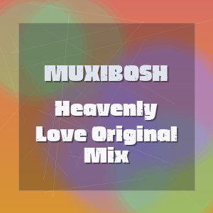 MUXIBOSH - Heavenly Love Original Mix