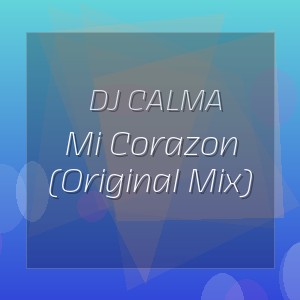 DJ Calma - Mi Corazon (Original Mix)