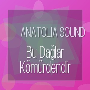 Anatolia Sound - Bu Dağlar Kömürdendir