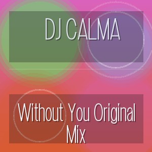 DJ Calma - Without You Original Mix