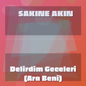 Sakine Akın - Delirdim Geceleri (Ara Beni)