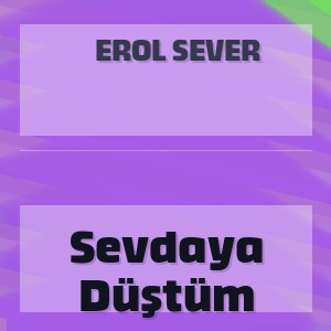 Erol Sever - Sevdaya Düştüm