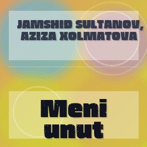 Jamshid Sultanov, Aziza Xolmatova - Meni unut