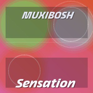 Muxibosh - Sensation