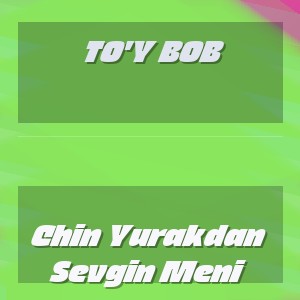To'y Bob - Chin Yurakdan Sevgin Meni