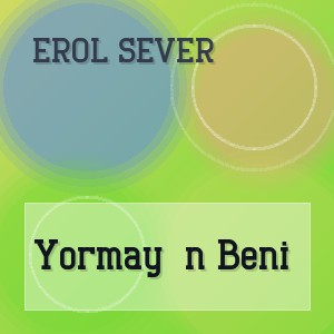 Erol Sever - Yormayın Beni