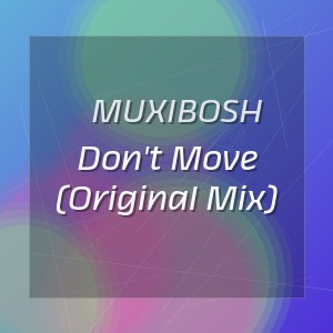 Muxibosh - Don't Move (Original Mix)