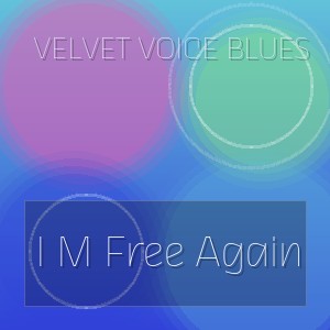 Velvet Voice Blues - I M Free Again