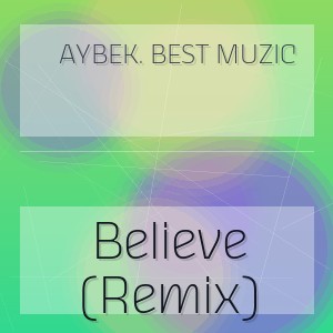 Aybek. Best Muzic - Believe (Remix)