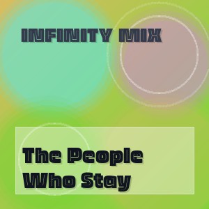 Infinity Mix - The People Who Stay