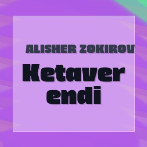 Alisher Zokirov - Ketaver endi