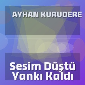 Ayhan Kurudere - Sesim Düştü Yankı Kaldı