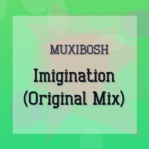 Muxibosh - Imigination (Original Mix)