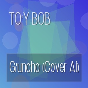 To'y Bob - G'uncho (Cover Ai)