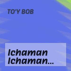 To'y Bob - Ichaman Endi Bu Kecha