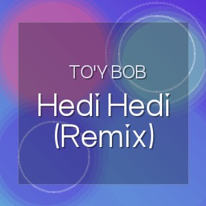 To'y Bob - Hedi Hedi (Remix)