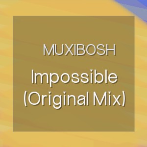 Muxibosh - Impossible (Original Mix)